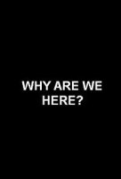Зачем мы здесь?/Why Are We here?
