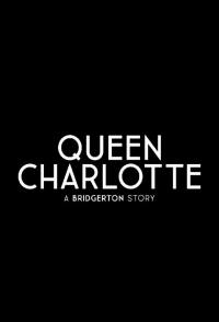 Королева Шарлотта: История Бриджертонов/Queen Charlotte: A Bridgerton Story