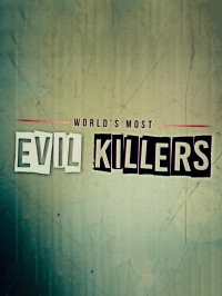 Самые жестокие серийные убийцы/Worlds Most Evil Killers 6 сезон